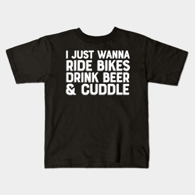 i just wanna ride bikes drink beer and cuddle Kids T-Shirt by JensAllison